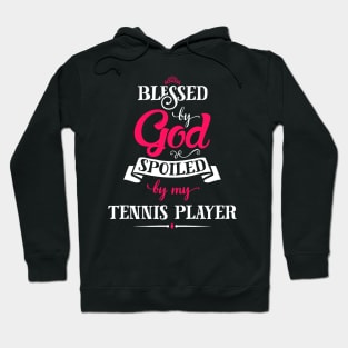 Blessed By God, Spoiled by my Tennis Player funny gift for tennis lovers Hoodie